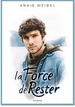 La Force de rester: « Moi qui pensais connaître cette auteur, je ne m'attendais pas à une telle fin ! Encore une histoire que je ne suis pas prête d'oublier » (French Edition)