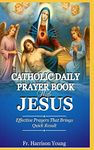 Catholic Daily Prayer book With Jesus: Effective Prayers that Brings Quick Result.