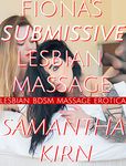 Fiona's Submissive Lesbian Massage: Lesbian BDSM Massage Erotica