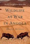 Wildlife at war in Angola: The rise and fall of an African Eden