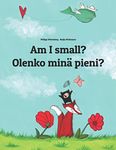 Am I small? Olenko minä pieni?: Children's Picture Book English-Finnish (Bilingual Edition) (Bilingual Books (English-Finnish) by Philipp Winterberg)