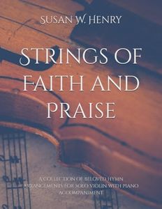 Strings of Faith and Praise: A collection of beloved hymn arrangements for solo violin with piano accompaniment