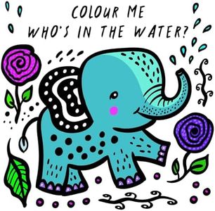 Who's in the Water? (Colour Me bath book Wee Gallery): Watch Me Change Colour In Water: Volume 4