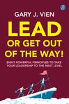 Lead or Get Out of the Way: Eight powerful principles to take your leadership to the next level ǀ A practical guide to shape effective leadership skills