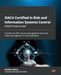 ISACA Certified in Risk and Information Systems Control (CRISC(R)) Exam Guide: A primer on GRC and an exam guide for the most recent and rigorous IT risk certification