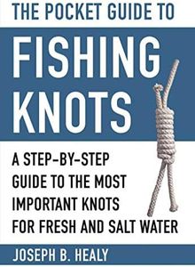 The Pocket Guide to Fishing Knots: A Step-by-Step Guide to the Most Important Knots for Fresh and Salt Water (Skyhorse Pocket Guides)