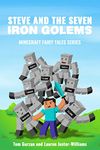 MINECRAFT: Steve and the Seven Iron Golems (Book 1) (Minecraft Fairy Tales Series)