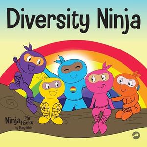 Diversity Ninja: An Anti-racist, Diverse Children’s Book About Racism, Prejudice, Equality, and Inclusion (Ninja Life Hacks 16)