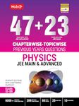 MTG 47 + 23 Years JEE Main (2024-2002) and JEE Advanced (2024-1978) Chapter-wise Topic-wise Previous Years Solved Question Papers Physics Book – JEE PYQ Question Bank For 2025 Exam