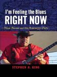 I'm Feeling the Blues Right Now: Blues Tourism in the Mississippi Delta (American Made Music Series)