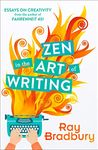 Zen in the Art of Writing: The memoir and writing guide by the author of Farenheit 451