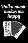 Polka Music Makes Me Happy: Accordion Musical instrument Blank Lined Journal Notebook Diary