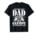 I'm Dad Grandpa and Great Grandpa Grandad T-Shirt