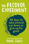 The Alcohol Experiment: The 30 day self-help guide to empower you to stop drinking and quit alcohol to boost your mental health and wellbeing