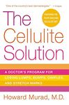 The Cellulite Solution: A Doctor's Program for Losing Lumps, Bumps, Dimples, and Stretch Marks