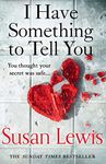 I Have Something to Tell You: The most thought-provoking, captivating fiction novel of 2021 from bestselling author Susan Lewis