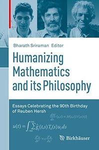 Humanizing Mathematics and its Philosophy: Essays Celebrating the 90th Birthday of Reuben Hersh