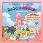 Pickle Juice & Patty Cakes Ice Cream Adventure: An Adorable French Bulldog Puppy Picture Book To Teach Kindness for kids 3-9 (The Adventures of Pickle Juice & Patty Cakes 1)