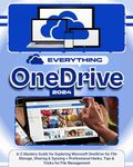 EVERYTHING ONEDRIVE 2024: A-Z Mastery Guide for Exploring Microsoft OneDrive for File Storage, Sharing & Syncing + Professional Hacks, Tips & Tricks for File Management