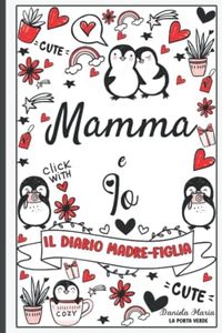 Mamma e Io - Il diario madre-figlia: Diario di madre e figlia per ragazze adolescenti, diario segreto tra madre e figlia, diario tra me e te - Per ragazze dai 9 ai 15 anni.