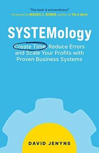 SYSTEMology: Create time, reduce errors and scale your profits with proven business systems