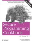 Secure Programming Cookbook for C and C++: Recipes for Cryptography, Authentication, Input Validation & More