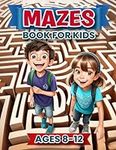 Mazes Book For Kids Ages 8-12: Fun 