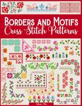 Borders and Motifs Cross Stitch Patterns: Over 200 Modern and Easy Patterns Offering Infinite Mix and Match Possibilities for Quick and Unique Cross Stitch Projects