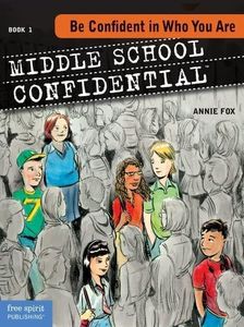 Be Confident in Who You Are (Middle School Confidential Series) (Bk. 1)