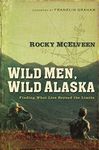 Wild Men, Wild Alaska: Finding What Lies Beyond the Limits (Wild Men, Wild Alaska Series Book 1)