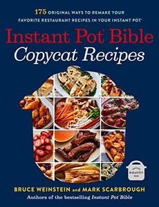 Instant Pot Bible: Copycat Recipes: 175 Original Ways to Remake Your Favorite Restaurant Recipes in Your Instant Pot (Instant Pot Bible, 4)