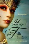 Magical Folk: British and Irish Fairies, 500 AD to the Present