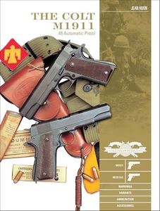 The Colt M1911: .45 Automatic Pistol (Classic Guns of the World)