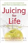 Juicing for Life: A Guide to the Be