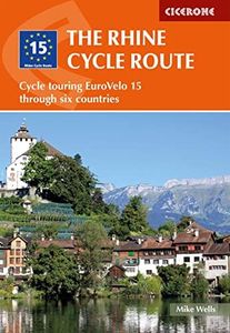 The Rhine Cycle Route: From Source to Sea Through Switzerland, Germany and the Netherlands (Cicerone Cycling Guides)