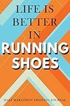 Half Marathon Training Journal: Life Is Better In Running Shoes Half Marathon Training Book, 12 Week Training Schedule, Running Log For Half Marathon, ... Record Day, Speed, Route, Weather, Distance