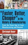 Faster, Better, Cheaper in the History of Manufacturing: From the Stone Age to Lean Manufacturing and Beyond