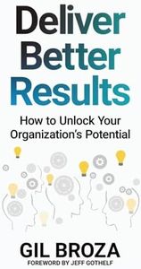 Deliver Better Results: How to Unlock Your Organization's Potential