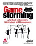 Game Storming: A Playbook for Innovators, Rule breakers, And Change makers [Paperback] Gray, Dave; Brown, Sunni and Macanufo, James