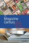 The Magazine Century: American Magazines Since 1900, Second Edition (Mediating American History Book 20)