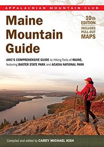 Maine Mountain Guide: AMC's Comprehensive Guide To Hiking Trails Of Maine, Featuring Baxter State Park And Acadia National Park (AMC Hiking Guide Series)