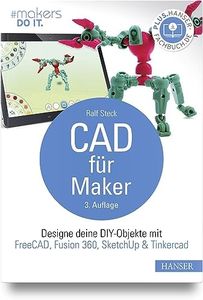 CAD für Maker: Designe deine DIY-Objekte mit FreeCAD, Fusion 360, SketchUp & Tinkercad