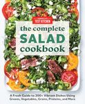 The Complete Salad Cookbook: A Fresh Guide to 200+ Vibrant Dishes Using Greens, Vegetables, Grains, Proteins, and More