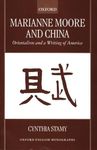 Marianne Moore and China: Orientalism and a Writing of America (Oxford English Monographs)