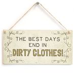 The Best Days End in Dirty Clothes! - Cute and Funny Home Accessory Gift Sign