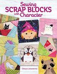 Sewing Scrap Blocks with Character (Landauer) 60 Fresh, Modern Patchwork Patterns for Quilters, including Baby Dragons, Raccoons, Elephants, Lions, Bunnies, Foxes, & More; Step-by-Step Instructions