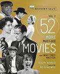 THE ESSENTIALS VOL. 2: 52 MORE MUST-SEE MOVIES AND WHY THEY MATTER