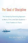 The Soul Of Discipline: The Simplicity Parenting Approach to Warm, Firm, and Calm Guidance- From Toddlers to Teens