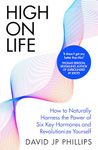 High on Life: How to naturally harness the power of six key hormones and revolutionise yourself