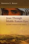 Jesus Through Middle Eastern Eyes: Cultural Studies In The Gospels